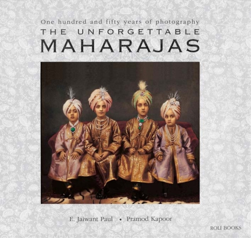 The Unforgettable Maharajas : One Hundred And Seventy-Five Years Of Photography/Product Detail/Photography