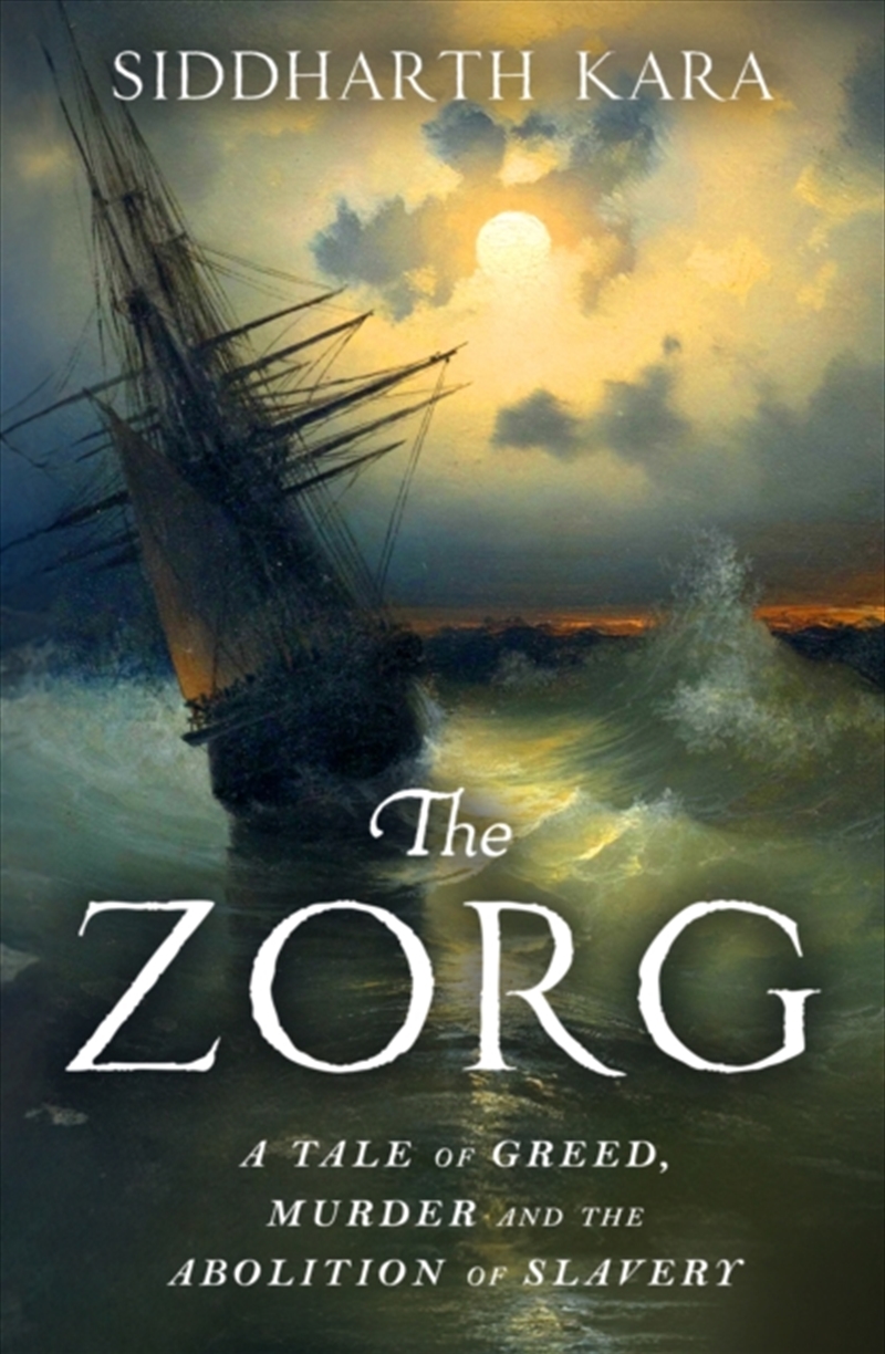 The Zorg : A Tale Of Greed, Murder And The Abolition Of Slavery/Product Detail/History