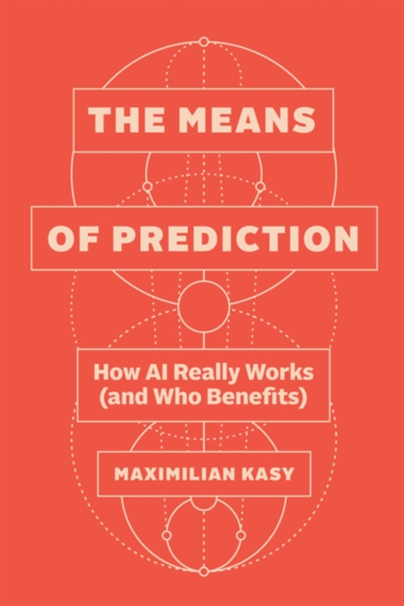 The Means Of Prediction : How Ai Really Works (And Who Benefits)/Product Detail/Politics & Government