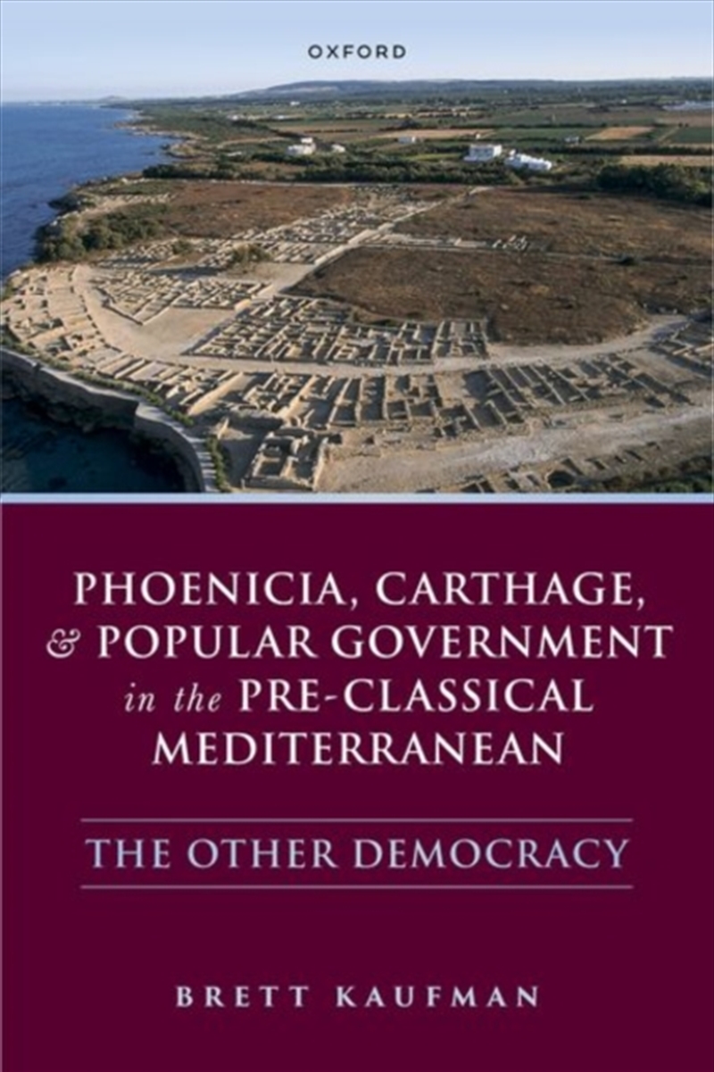Phoenicia, Carthage, And Popular Government In The Pre-Classical Mediterranean : The Other Democracy/Product Detail/History