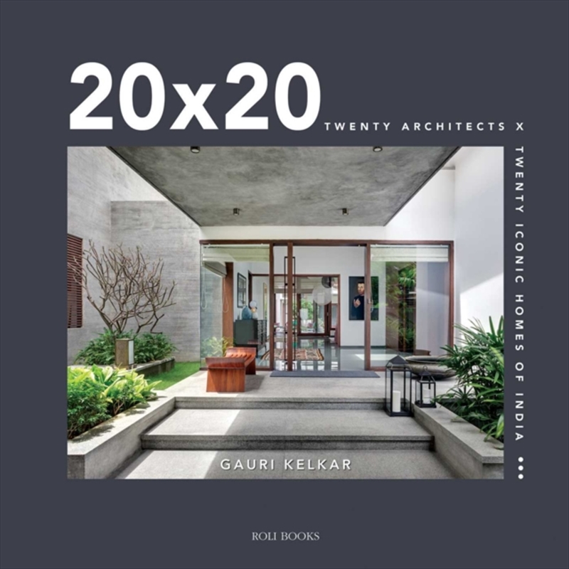 20 X 20: Twenty Architects X Twenty Iconic Homes Of India : Twenty Architects X Twenty Iconic Homes/Product Detail/House and Home Design