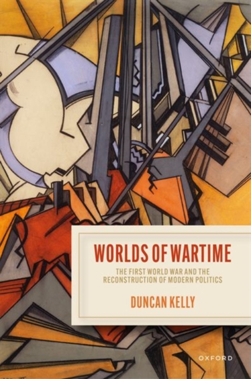 Worlds Of Wartime : The First World War And The Reconstruction Of Modern Politics/Product Detail/Politics & Government
