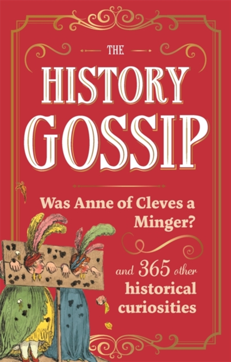 The History Gossip : Was Anne Of Cleves A Minger? And 365 Other Historical Curiosities/Product Detail/History