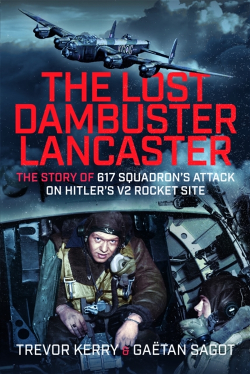The Lost Dambuster Lancaster : The Story Of 617 Squadron’S Attack On Hitler’S V2 Rocket Site/Product Detail/History