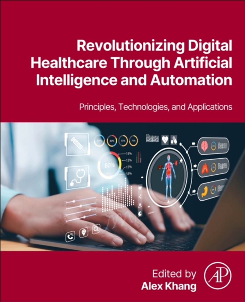 Revolutionizing Digital Healthcare Through Artificial Intelligence And Automation : Principles, Tech/Product Detail/Science