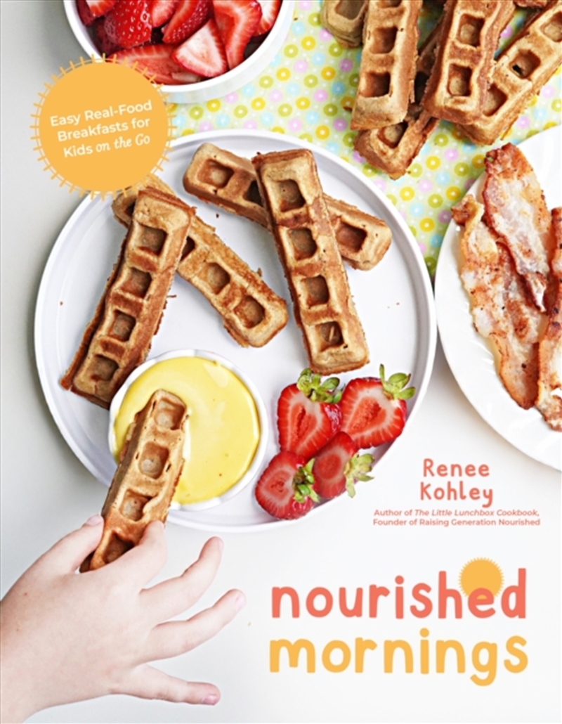 Nourished Mornings : Easy Real-Food Breakfasts For Kids On The Go/Product Detail/Recipes, Food & Drink