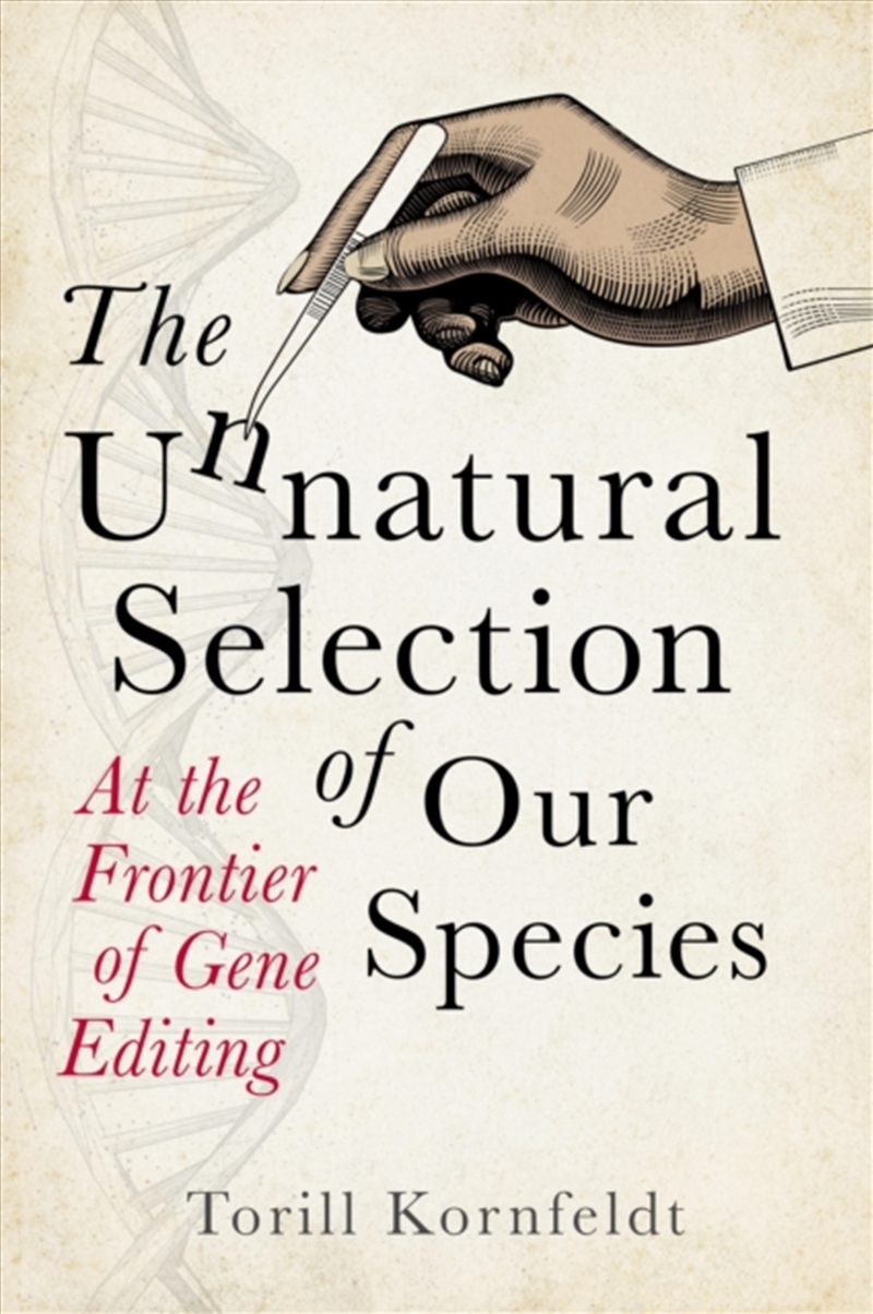 The Unnatural Selection Of Our Species : At The Frontier Of Gene Editing/Product Detail/Science