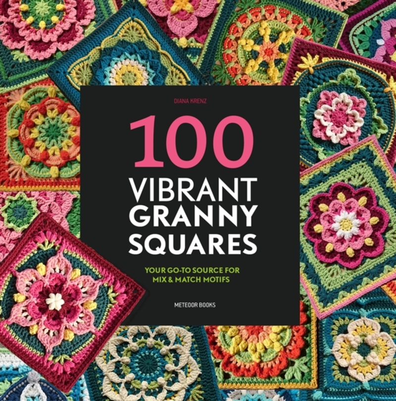 100 Vibrant Granny Squares : Your Go-To Source For Mix & Match Motifs/Product Detail/Crafts & Handiwork