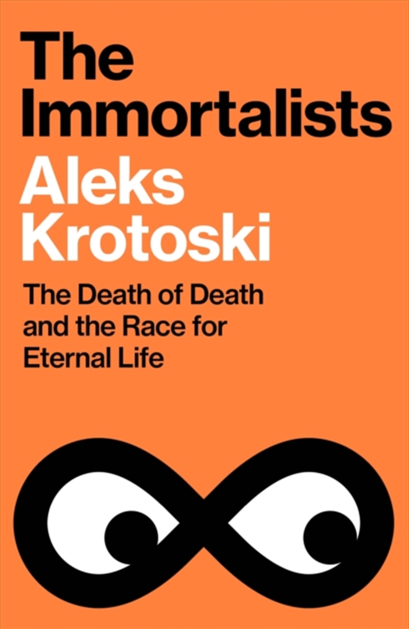The Immortalists : The Death Of Death And The Race For Eternal Life/Product Detail/Science