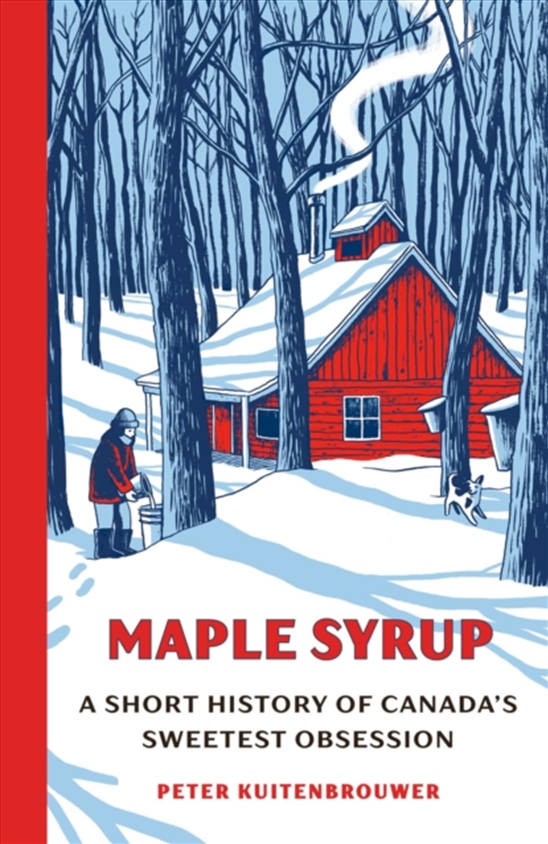 Maple Syrup : A Short History Of Canada's Sweetest Obsession/Product Detail/History