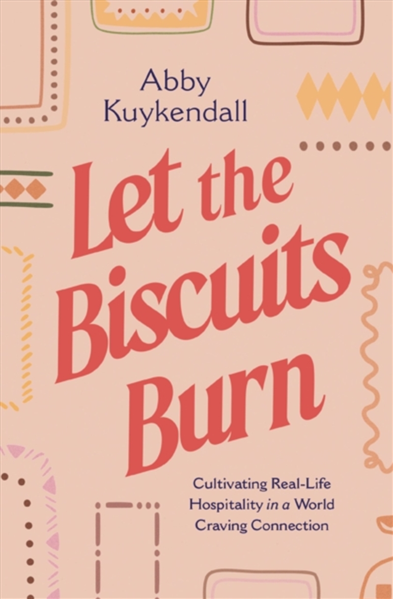 Let The Biscuits Burn : Cultivating Real-Life Hospitality In A World Craving Connection/Product Detail/Religion & Beliefs