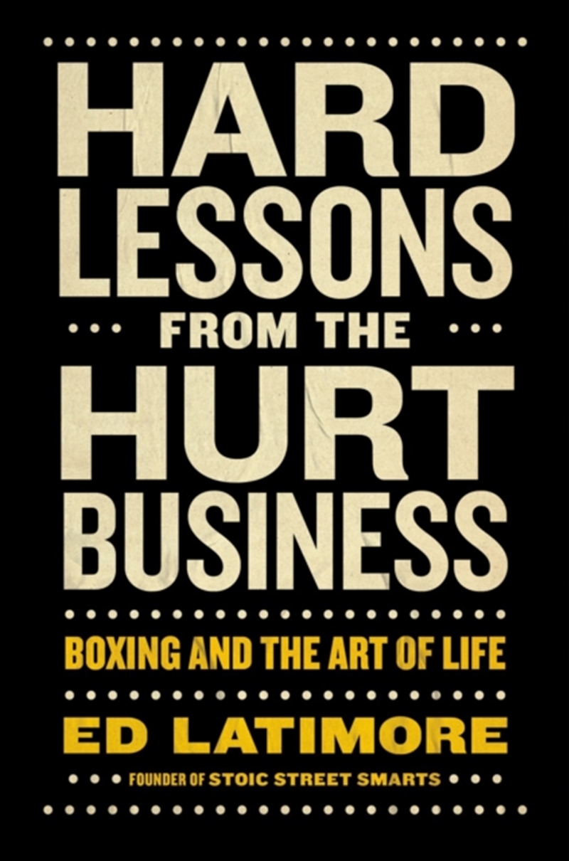 Hard Lessons From The Hurt Business : Boxing And The Art Of Life/Product Detail/Business Leadership & Management