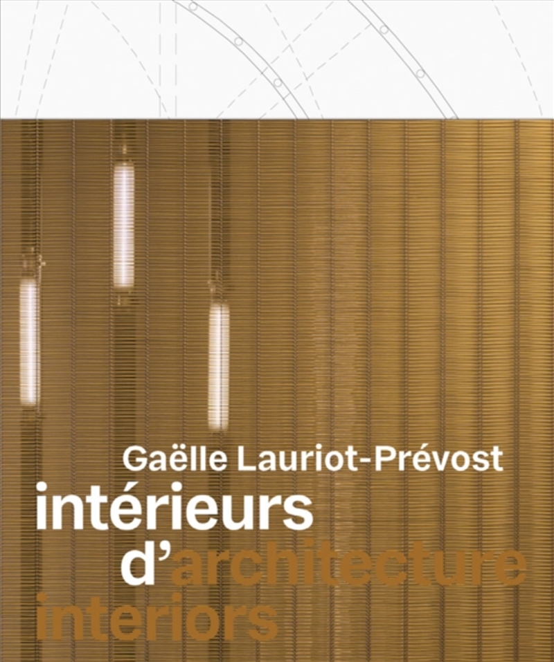 Gaelle Lauriot-Prevost: Architecture Interiors/Product Detail/Art