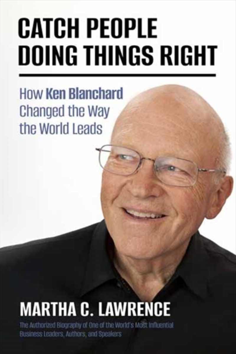 Catch People Doing Things Right : How Ken Blanchard Changed The Way The World Leads/Product Detail/Reading