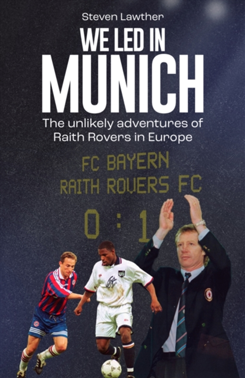 We Led In Munich : The Unlikely Adventures Of Raith Rovers In Europe/Product Detail/Sport & Recreation
