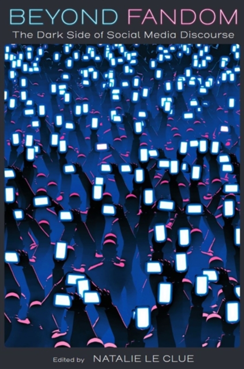 Beyond Fandom : The Dark Side Of Social Media Discourse/Product Detail/Arts & Entertainment