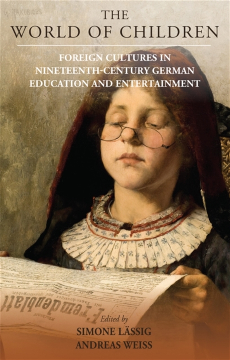 The World Of Children : Foreign Cultures In Nineteenth-Century German Education And Entertainment/Product Detail/History