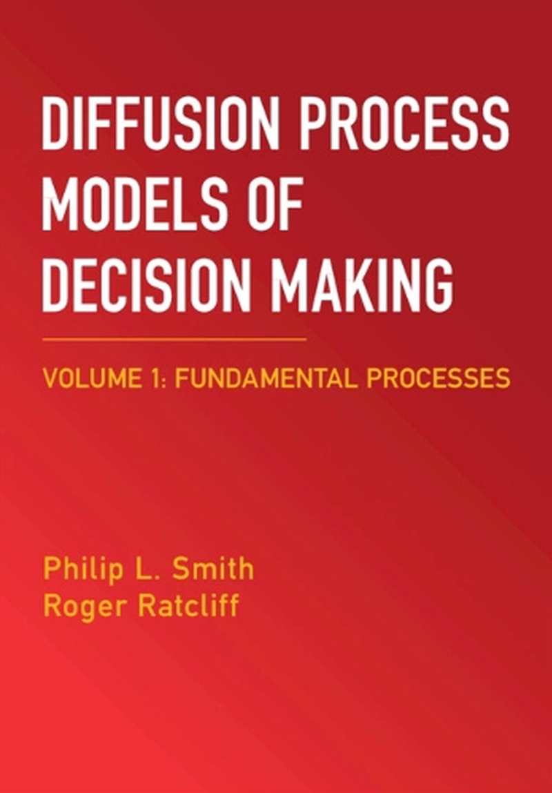 Diffusion Process Models Of Decision Making: Volume 1 : Fundamental Processes/Product Detail/Psychology
