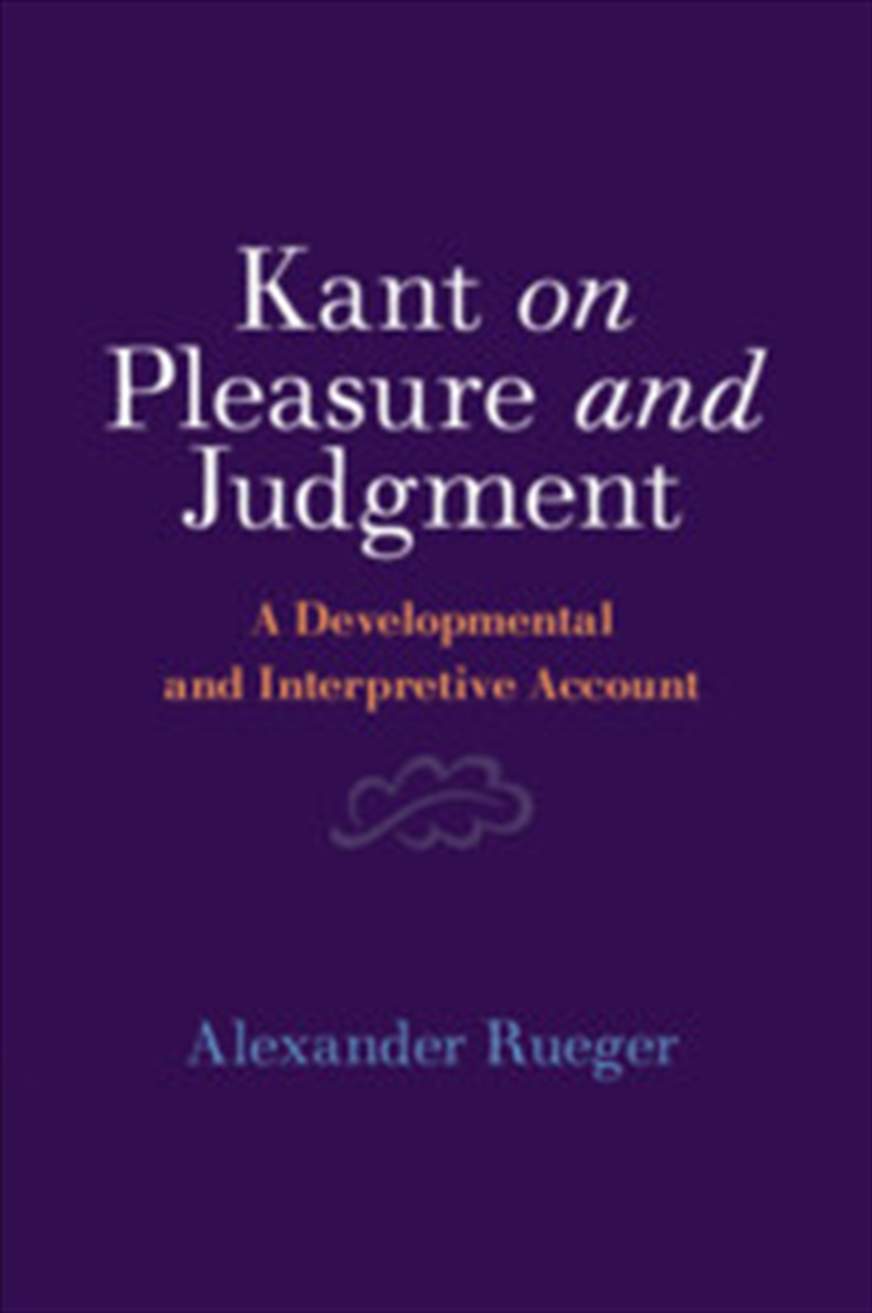Kant On Pleasure And Judgment : A Developmental And Interpretive Account/Product Detail/Reading