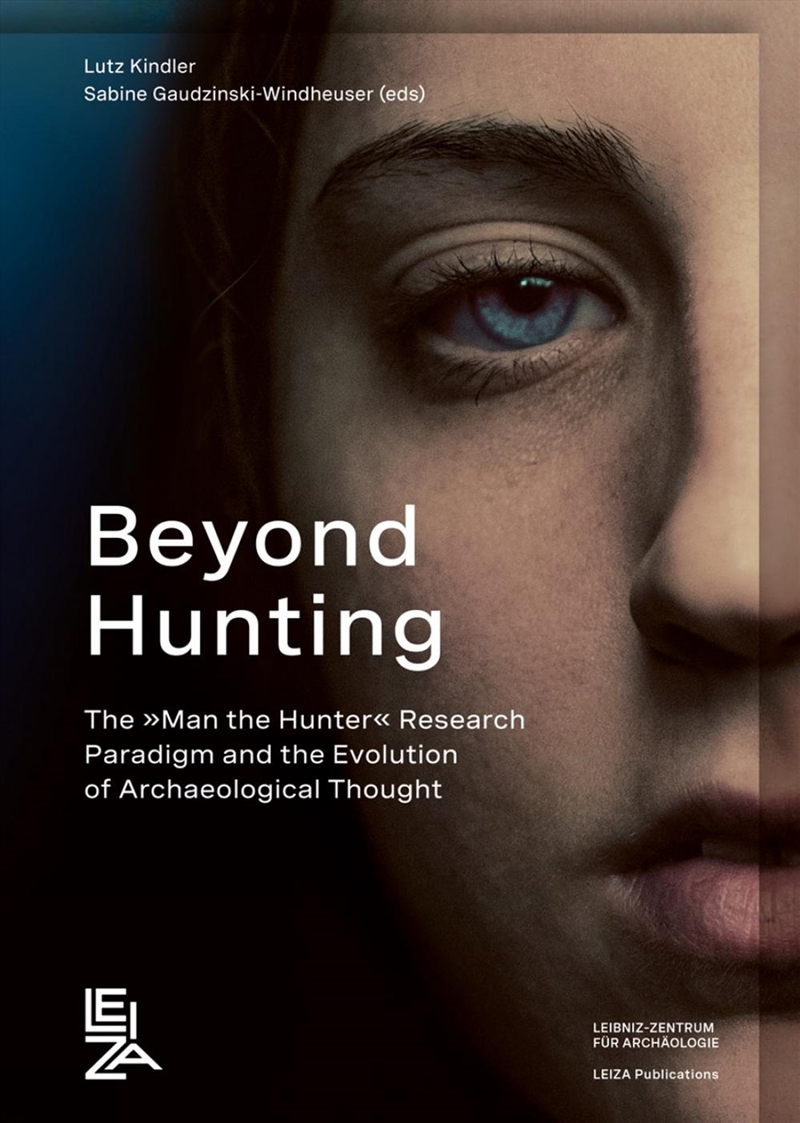 Beyond Hunting : The »Man The Hunter« Research Paradigm And The Evolution Of Archaeological Thought/Product Detail/History