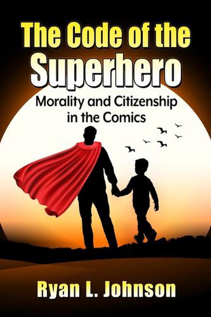 The Code Of The Superhero : Morality And Citizenship In The Comics/Product Detail/Literature & Poetry