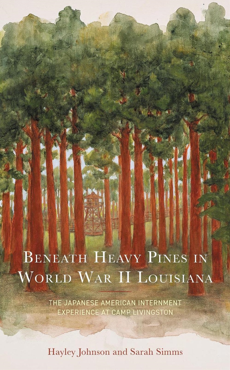 Beneath Heavy Pines In World War Ii Louisiana : The Japanese American Internment Experience At Camp/Product Detail/History