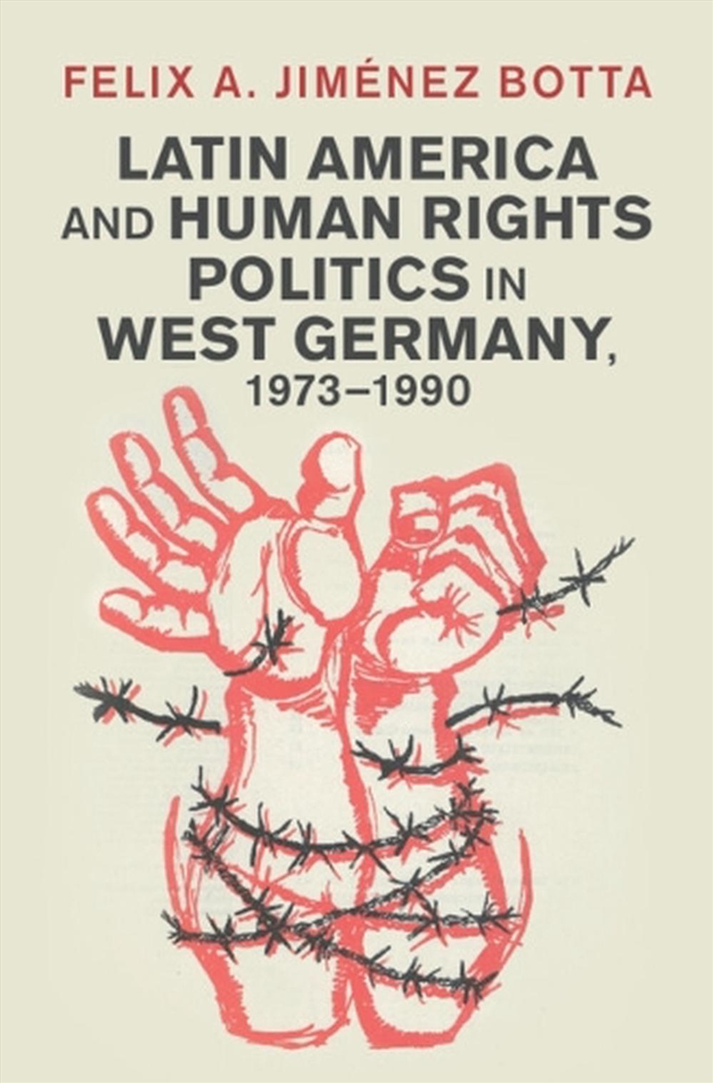 Latin America And Human Rights Politics In West Germany, 1973–1990/Product Detail/History