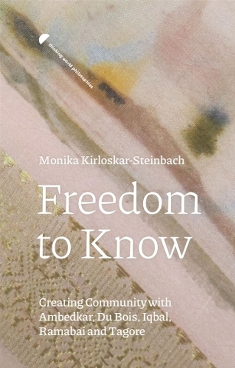 Freedom To Know : Creating Community With Ambedkar, Du Bois, Iqbal, Ramabai And Tagore/Product Detail/Reading