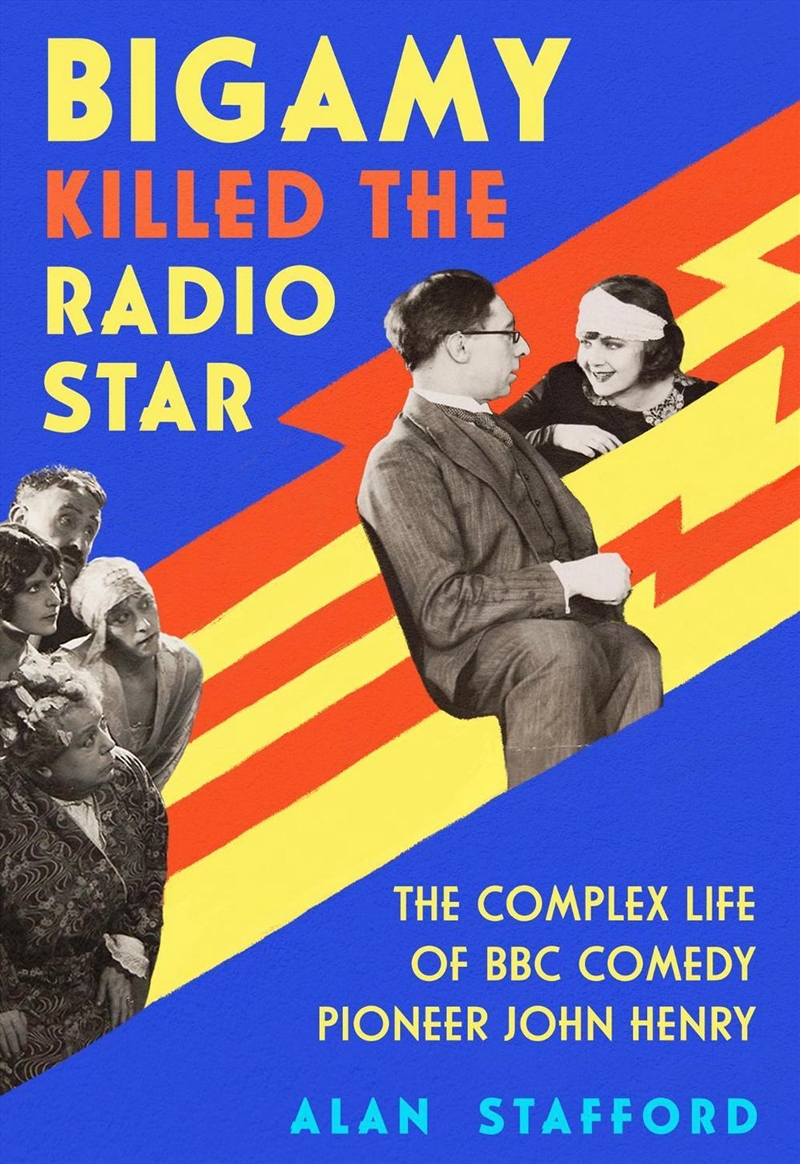 Bigamy Killed The Radio Star : The Complex Life Of Bbc Comedy Pioneer John Henry/Product Detail/Arts & Entertainment