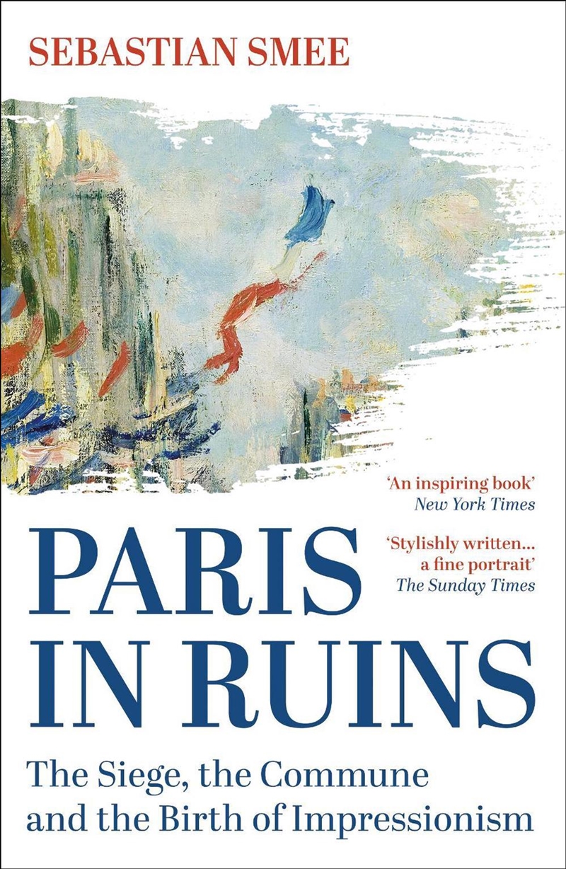 Paris In Ruins : The Siege, The Commune And The Birth Of Impressionism/Product Detail/Art