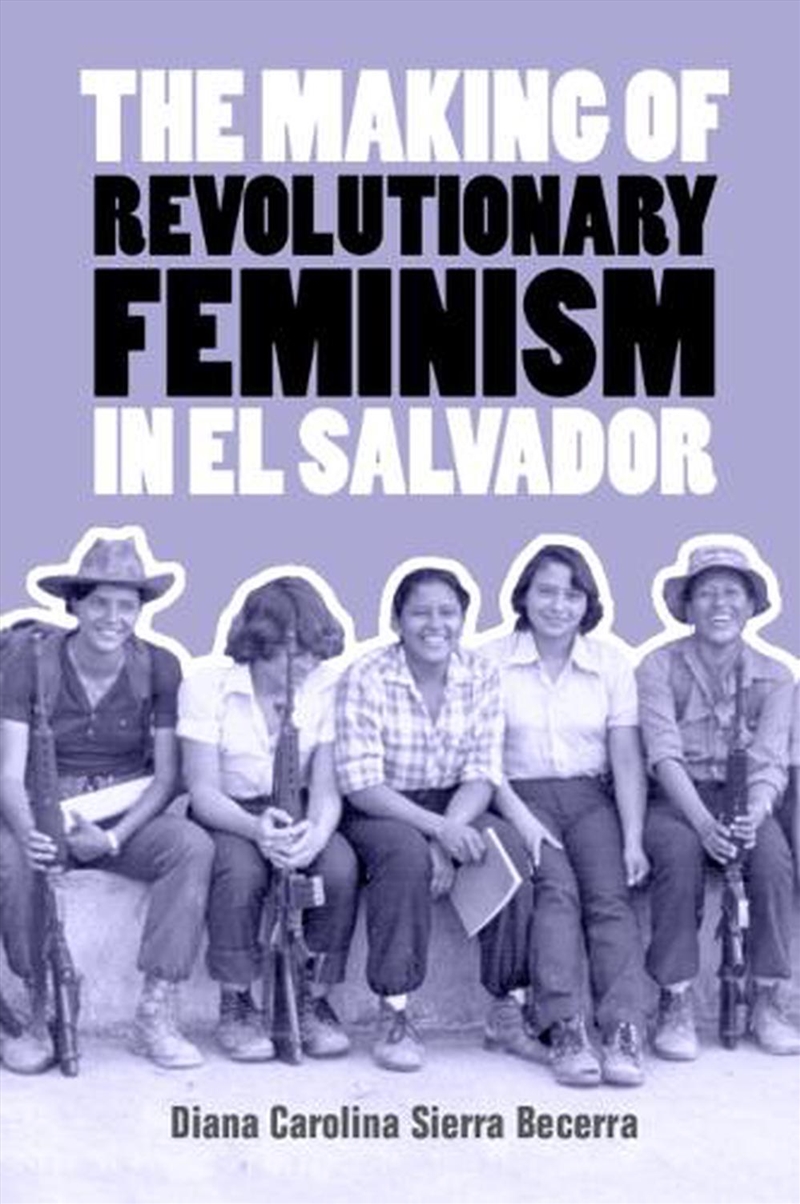 The Making Of Revolutionary Feminism In El Salvador/Product Detail/History