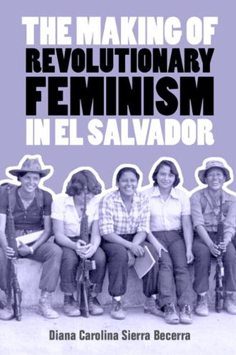 The Making Of Revolutionary Feminism In El Salvador/Product Detail/History