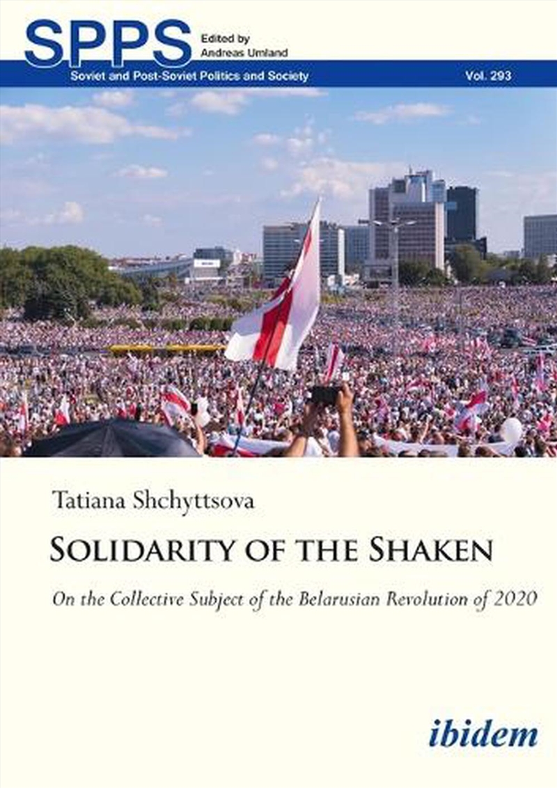 Solidarity Of The Shaken : On The Collective Subject Of The Belarusian Revolution Of 2020/Product Detail/Politics & Government