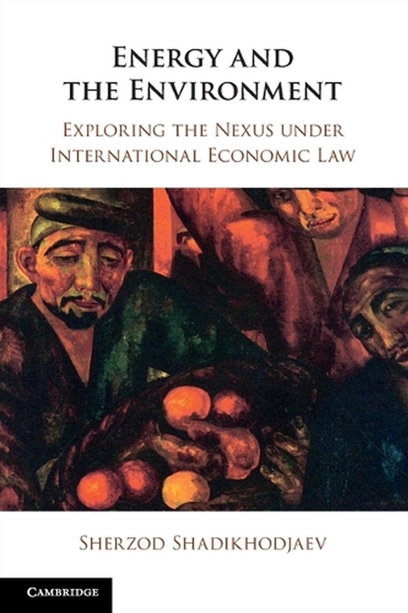 Energy And The Environment : Exploring The Nexus Under International Economic Law/Product Detail/Law
