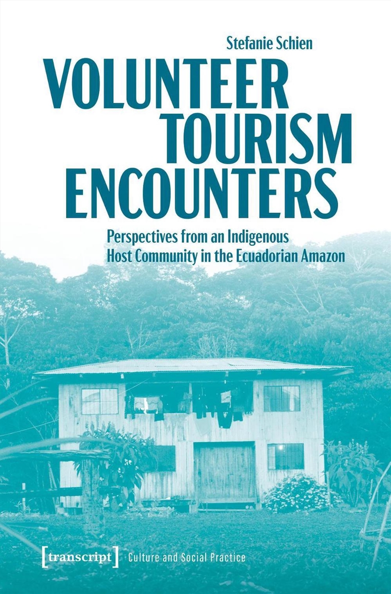 Volunteer Tourism Encounters : Perspectives From An Indigenous Host Community In The Ecuadorian Amaz/Product Detail/Society & Culture