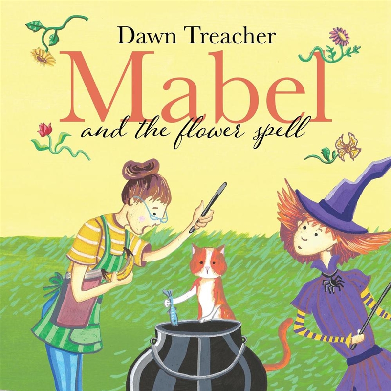 Mabel And The Flower Spell : When Magic Meets Gardening, One Witch's Blooms Cause Big Trouble/Product Detail/Early Childhood Fiction Books