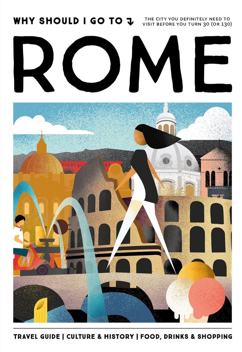 Why Should I Go To Rome : The City You Definitely Need To Visit Before You Turn 30 (Or 130)/Product Detail/Travel & Holidays