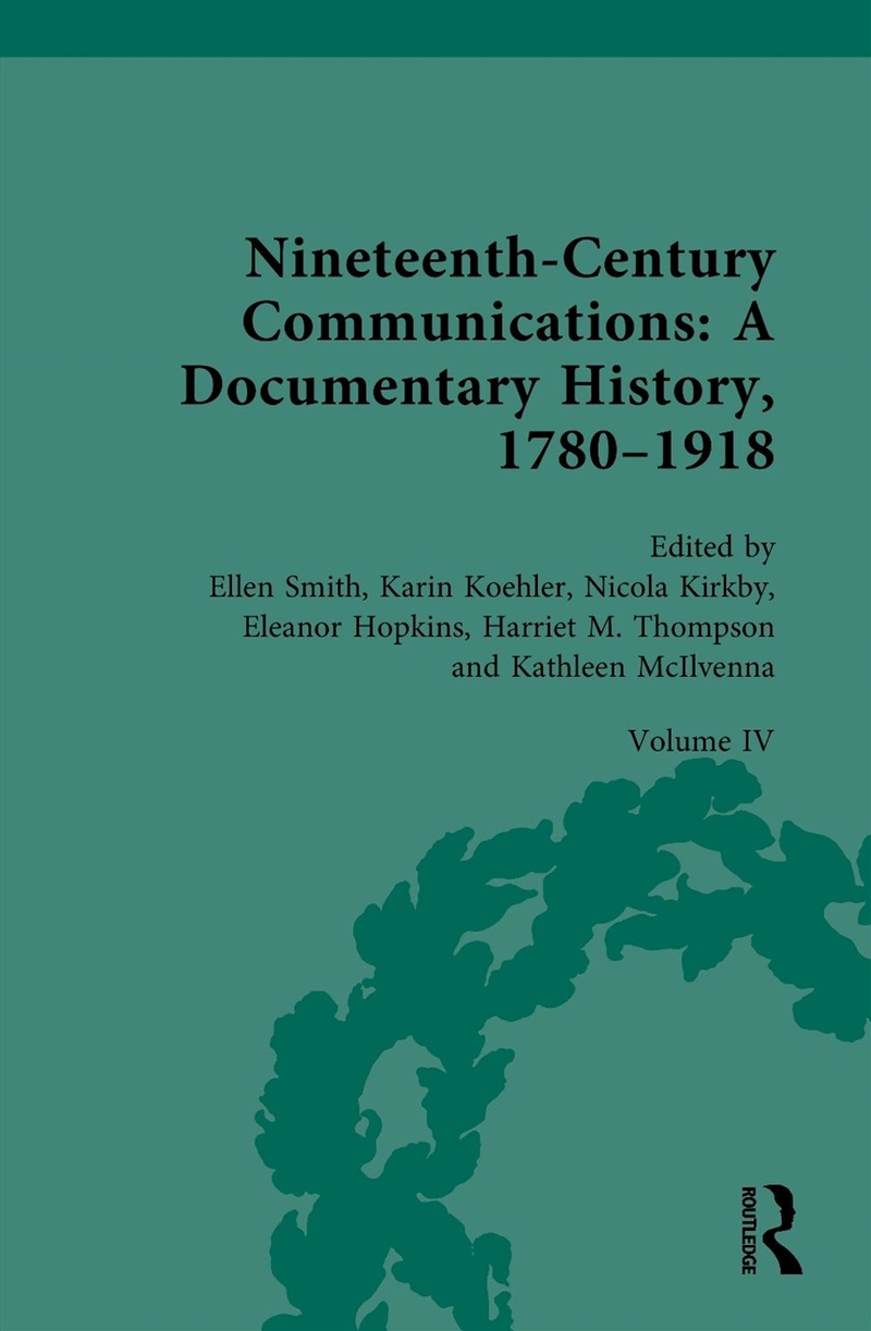 Nineteenth-Century Communications: A Documentary History, 1780-1918 Volume Iv: Nation, Empire, Globe/Product Detail/History