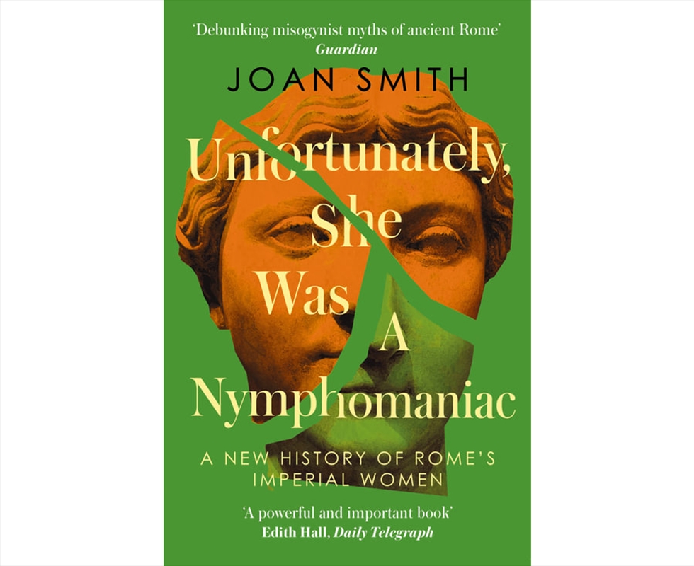 Unfortunately, She Was A Nymphomaniac : A New History Of Rome'S Imperial Women/Product Detail/True Crime