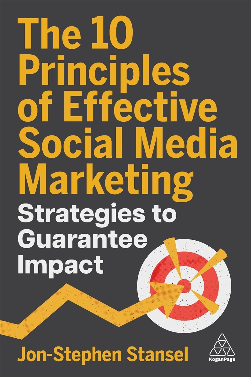 The 10 Principles Of Effective Social Media Marketing : Strategies To Guarantee Impact/Product Detail/Business Leadership & Management