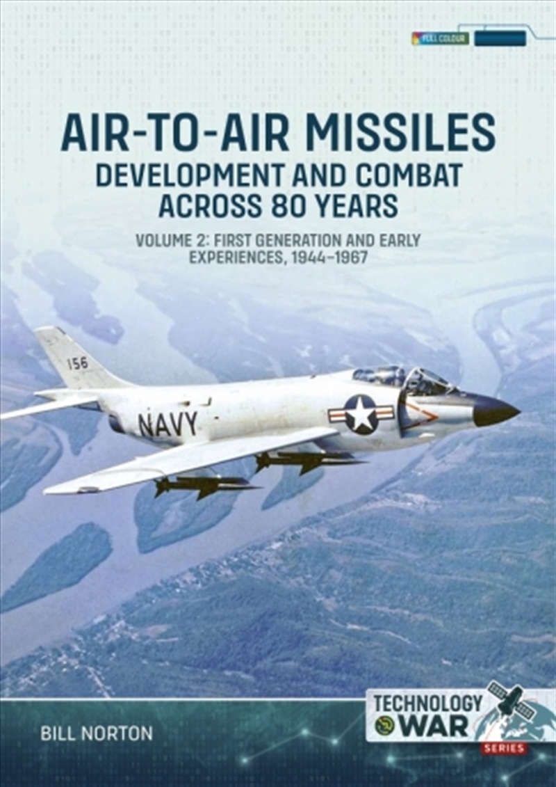 Air-to-Air Missiles Volume 2: Development and Combat Across 80 Years: First Generation and Early Exp/Product Detail/Military
