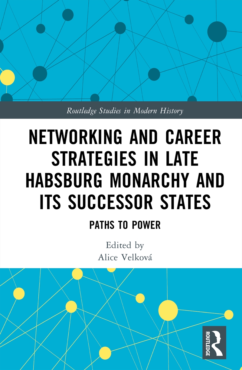 Networking and Career Strategies in Late Habsburg Monarchy and its Successor States/Product Detail/History