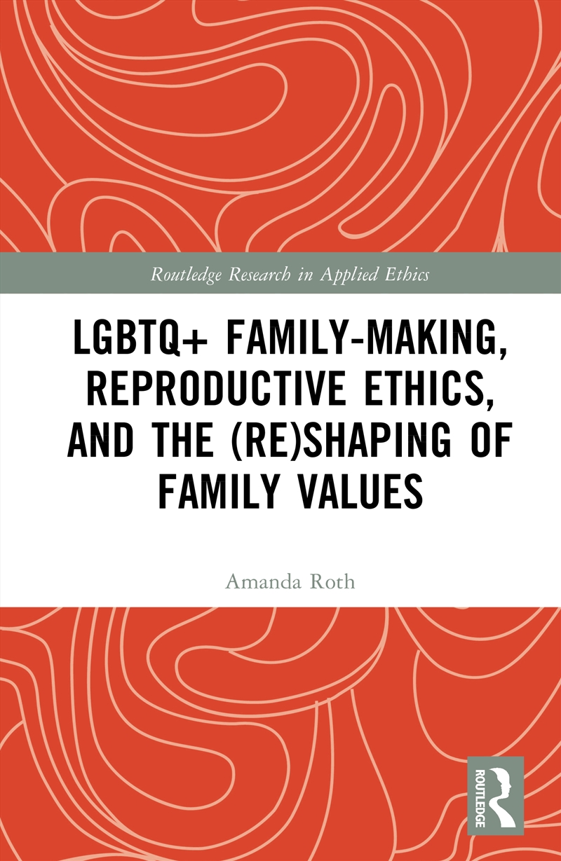 LGBTQ+ Family-Making, Reproductive Ethics, and the (Re)Shaping of Family Values/Product Detail/Reading