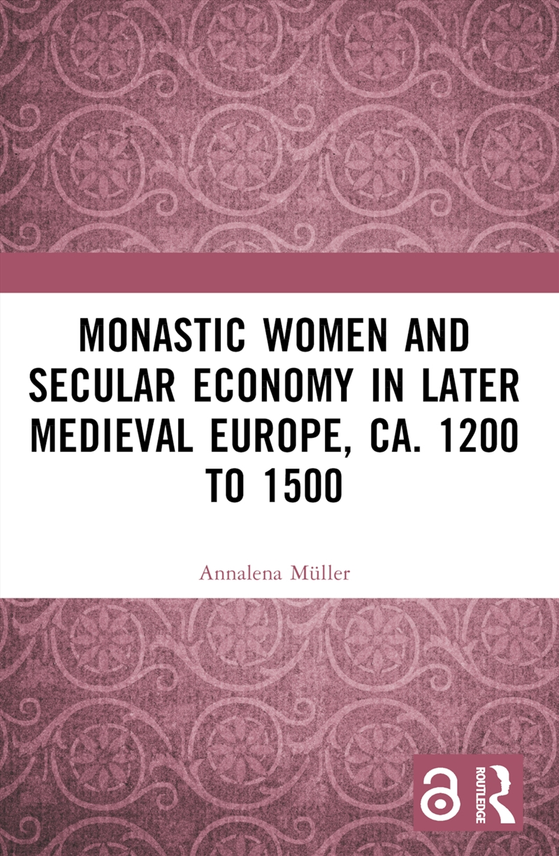 Monastic Women And Secular Economy In Later Medieval Europe, Ca. 1200 To 1500/Product Detail/History