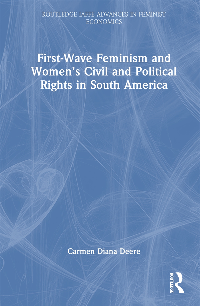 First-Wave Feminism and Women’s Civil and Political Rights in South America/Product Detail/Politics & Government