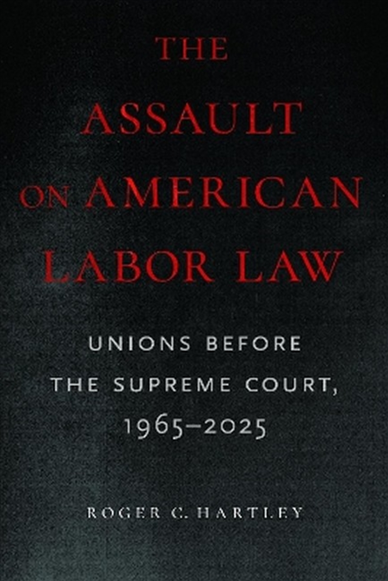 The Assault on American Labor Law/Product Detail/Law