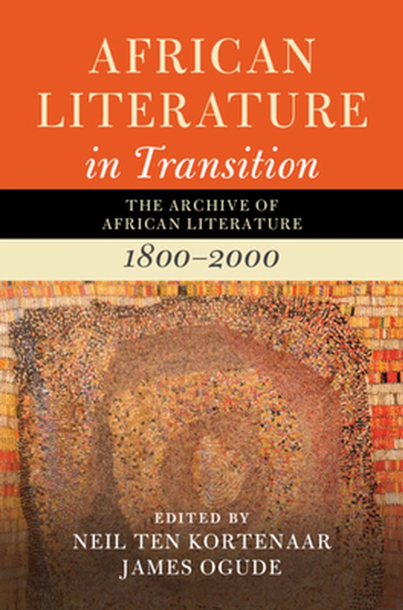 African Literature In Transition: Volume 1 : The Archive Of African Literature, 1800–2000/Product Detail/Literature & Poetry
