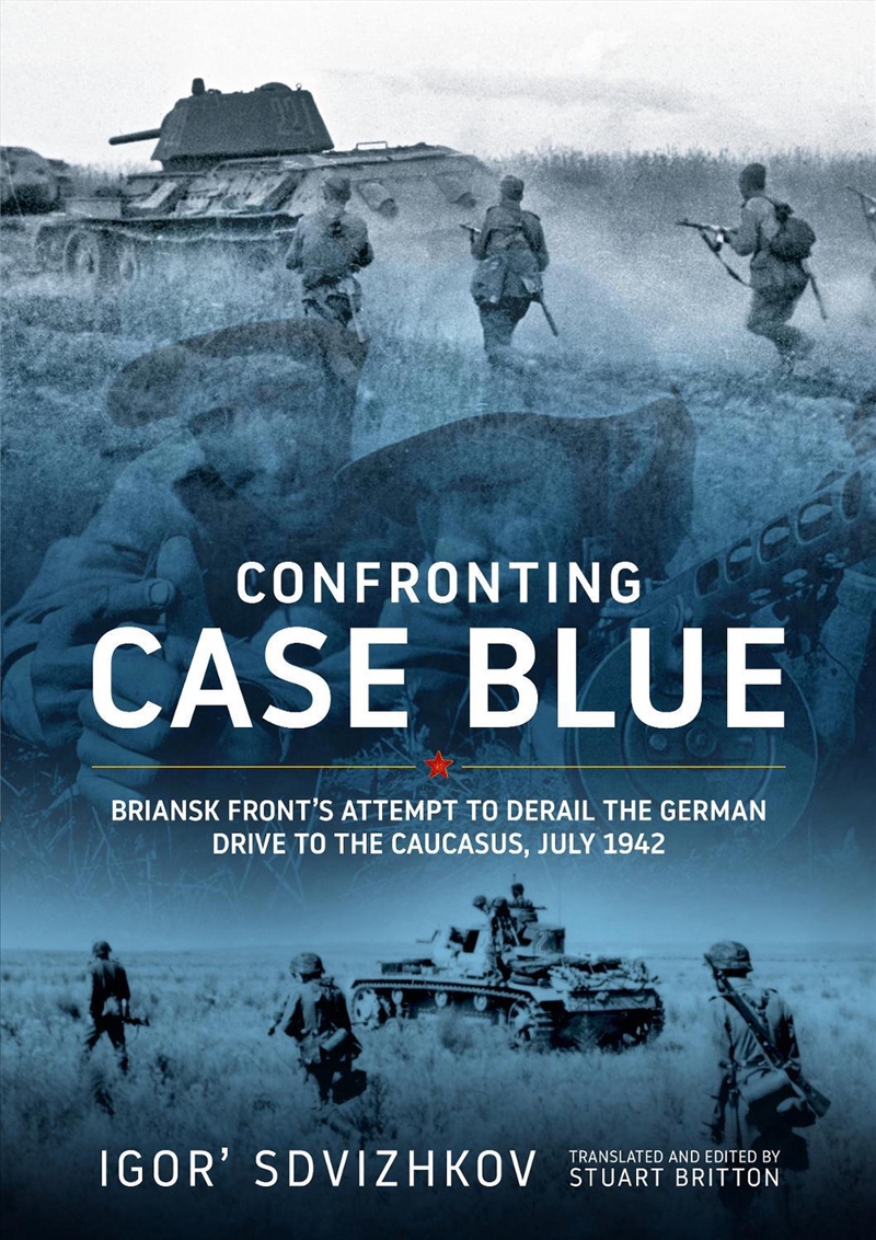 Confronting Case Blue: Briansk Front's Attempt to Derail the German Drive to the Caucasus July 1942/Product Detail/History