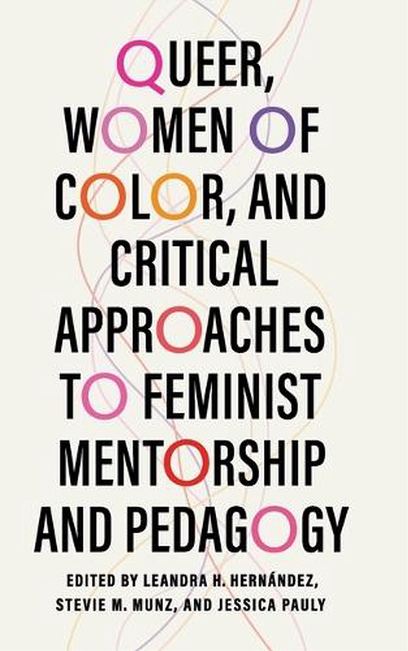 Queer, Women Of Color, And Critical Approaches To Feminist Mentorship And Pedagogy/Product Detail/Society & Culture