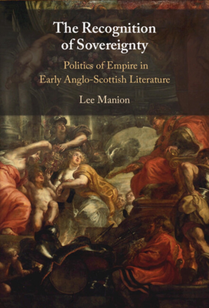 The Recognition Of Sovereignty : Politics Of Empire In Early Anglo-Scottish Literature/Product Detail/Literature & Poetry